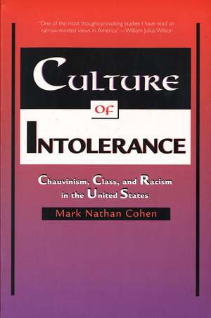 Culture of Intolerance: Chauvinism, Class, and Racism in the United States de Mark Nathan Cohen