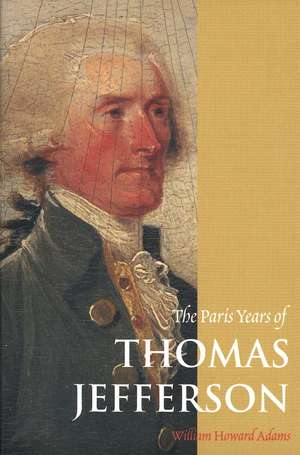 The Paris Years of Thomas Jefferson de William Howard Adams