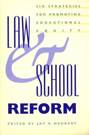 Law and School Reform: Six Strategies for Promoting Educational Equity de Jay P. Heubert