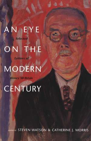 An Eye on the Modern Century: Selected Letters of Henry McBride de Henry McBride