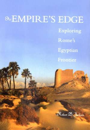 At Empire's Edge: Exploring Rome`s Egyptian Frontier de Robert B. Jackson