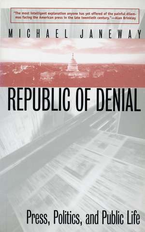 Republic of Denial: Press, Politics, and Public Life de Michael Janeway