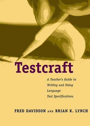 Testcraft: A Teacher`s Guide to Writing and Using Language Test Specifications de Fred Davidson