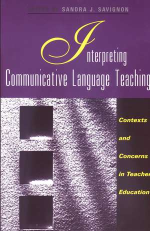 Interpreting Communicative Language Teaching: Contexts and Concerns in Teacher Education de Sandra J. Savignon