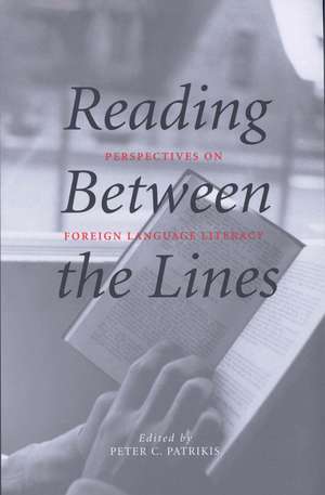 Reading Between the Lines: Perspectives on Foreign Language Literacy de Peter C. Patrikis