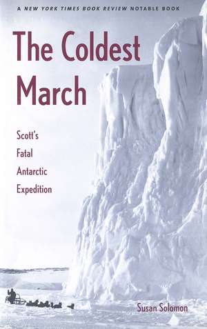 The Coldest March: Scott’s Fatal Antarctic Expedition de Susan Solomon