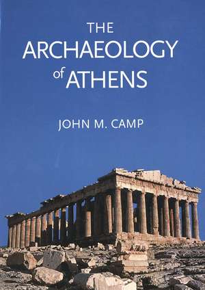 The Archaeology of Athens de John M. Camp