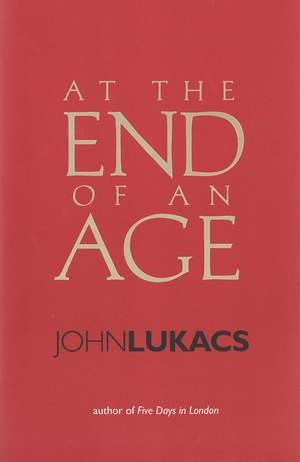 At the End of an Age de John Lukacs