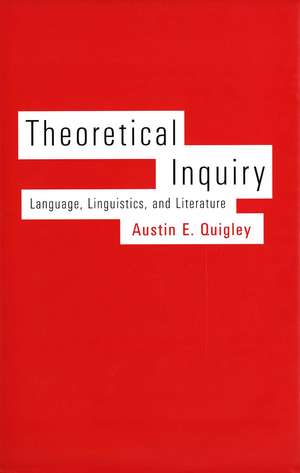 Theoretical Inquiry: Language, Linguistics, and Literature de Austin E. Quigley