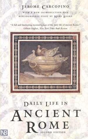 Daily Life in Ancient Rome: The People and the City at the Height of the Empire de Jérôme Carcopino