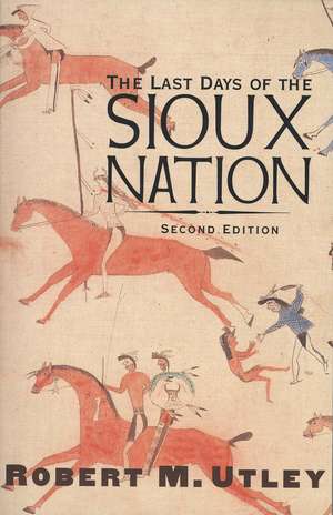 The Last Days of the Sioux Nation: Second Edition de Robert M. Utley