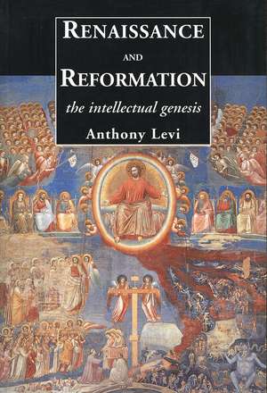 Renaissance and Reformation: The Intellectual Genesis de Anthony Levi