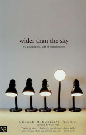 Wider Than the Sky: The Phenomenal Gift of Consciousness de Gerald M. Edelman