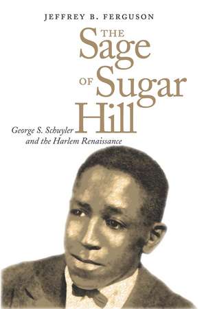 The Sage of Sugar Hill: George S. Schuyler and the Harlem Renaissance de Jeffrey Ferguson