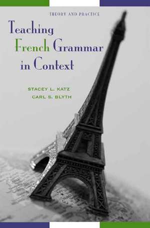 Teaching French Grammar in Context: Theory and Practice de Stacey L. Katz