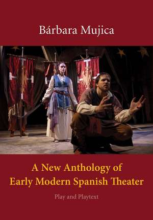 A New Anthology of Early Modern Spanish Theater: Play and Playtext de Bárbara Mujica