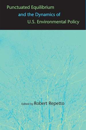 Punctuated Equilibrium and the Dynamics of U.S. Environmental Policy de Robert Repetto