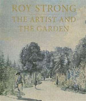 The Artist and the Garden de Roy Strong