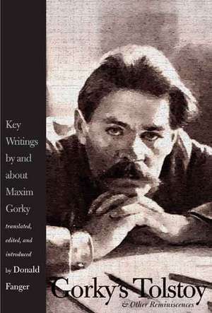 Gorky's Tolstoy and Other Reminiscences: Key Writings by and about Maxim Gorky de Donald Fanger