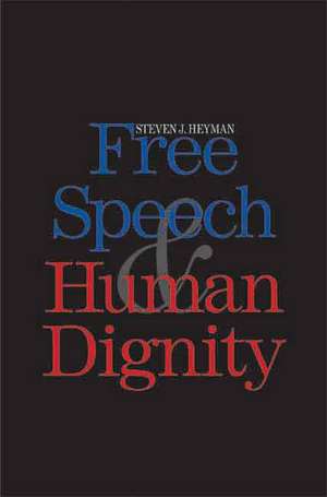 Free Speech and Human Dignity de Steven J. Heyman