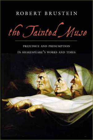 The Tainted Muse: Prejudice and Presumption in Shakespeare and His Time de Robert Brustein