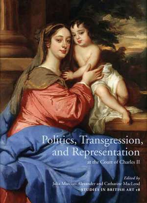 Politics, Transgression, and Representation at the Court of Charles II de Catharine MacLeod