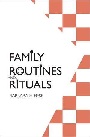 Family Routines and Rituals de Barbara H. Fiese