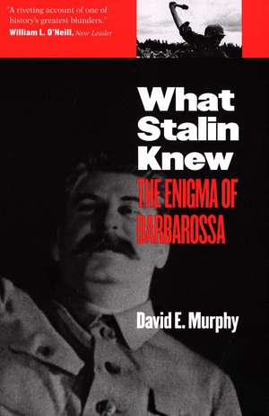 What Stalin Knew: The Enigma of Barbarossa de David E. Murphy