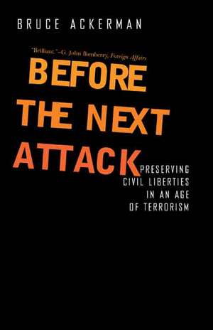 Before the Next Attack: Preserving Civil Liberties in an Age of Terrorism de Bruce Ackerman