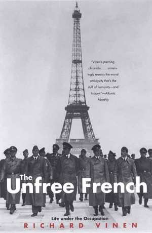 The Unfree French: Life Under the Occupation de Richard Vinen