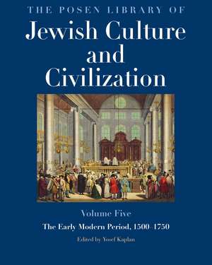 The Posen Library of Jewish Culture and Civilization, Volume 5: The Early Modern Era, 1500-1750 de Yosef Kaplan