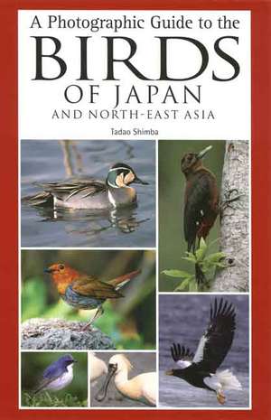 A Photographic Guide to the Birds of Japan and North-East Asia de Tadao Shimba