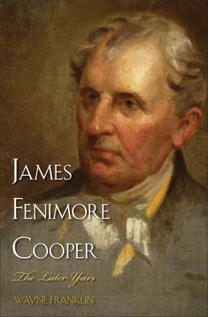 James Fenimore Cooper: The Later Years de Wayne Franklin