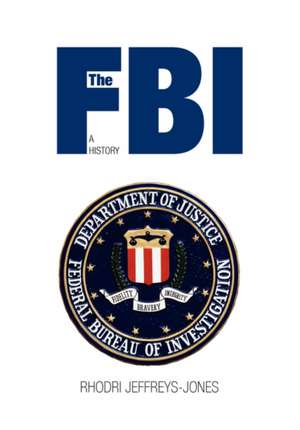 The FBI: A History de Rhodri Jeffreys-Jones