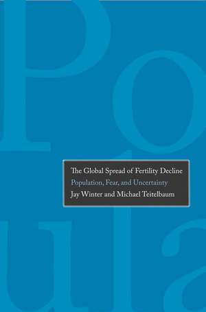 The Global Spread of Fertility Decline: Population, Fear, and Uncertainty de Jay Winter