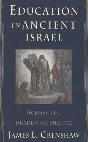 Education in Ancient Israel: Across the Deadening Silence de James L. Crenshaw