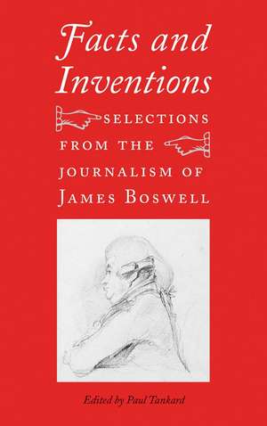 Facts and Inventions: Selections from the Journalism of James Boswell de Paul Tankard