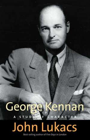 George Kennan: A Study of Character de John Lukacs