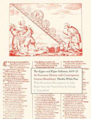 The Kipper und Wipper Inflation, 1619-23: An Economic History with Contemporary German Broadsheets de Martha White Paas