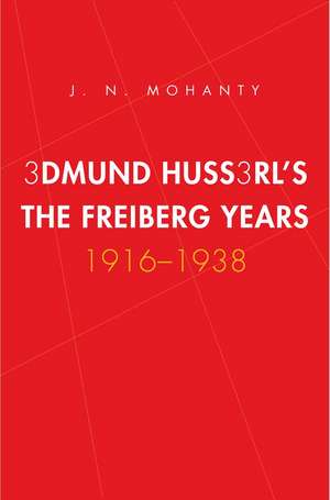 Edmund Husserl's Freiburg Years: 1916-1938 de J. N. Mohanty