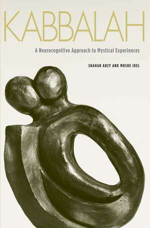 Kabbalah: A Neurocognitive Approach to Mystical Experiences de Shahar Arzy