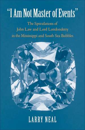 "I Am Not Master of Events": The Speculations of John Law and Lord Londonderry in the Mississippi and South Sea Bubbles de Larry Neal