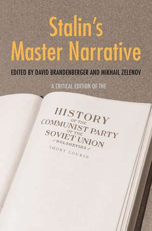 Stalin's Master Narrative: A Critical Edition of the History of the Communist Party of the Soviet Union (Bolsheviks), Short Course de David Brandenberger