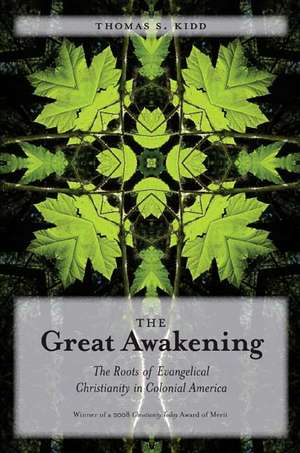 The Great Awakening: The Roots of Evangelical Christianity in Colonial America de Thomas S. Kidd