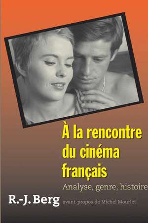 À la rencontre du cinéma français: Analyse, genre, histoire de Robert J. Berg