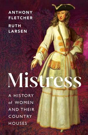 Mistress: A History of Women and their Country Houses de Anthony Fletcher