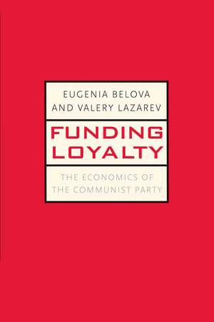 Funding Loyalty: The Economics of the Communist Party de Eugenia Belova