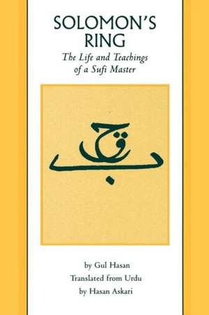 Solomon's Ring: The Life and Teachings of a Sufi Master de Gul Hasan