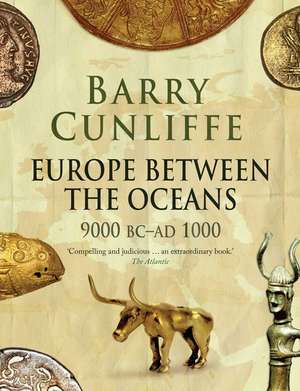 Europe Between the Oceans: 9000 BC-AD 1000 de Barry Cunliffe