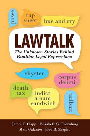 Lawtalk: The Unknown Stories Behind Familiar Legal Expressions de James E. Clapp